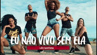 EU NÃO VIVO SEM ELA (Eu Te Amo Putaria) - Léo Santana | Coreografia - Edilene Alves