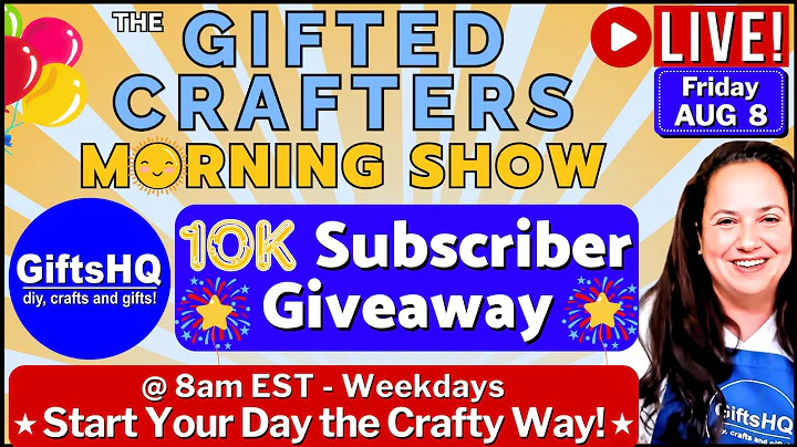 GiftsHQ's 10K Subscriber Milestone Giveaway For Subscribers ☀️ Gifted Crafters Morning Show #70