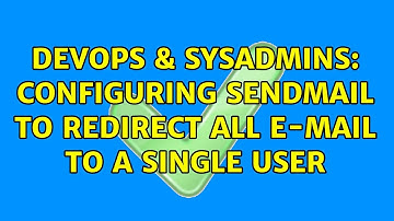 DevOps & SysAdmins: Configuring sendmail to redirect all e-mail to a single user (2 Solutions!!)