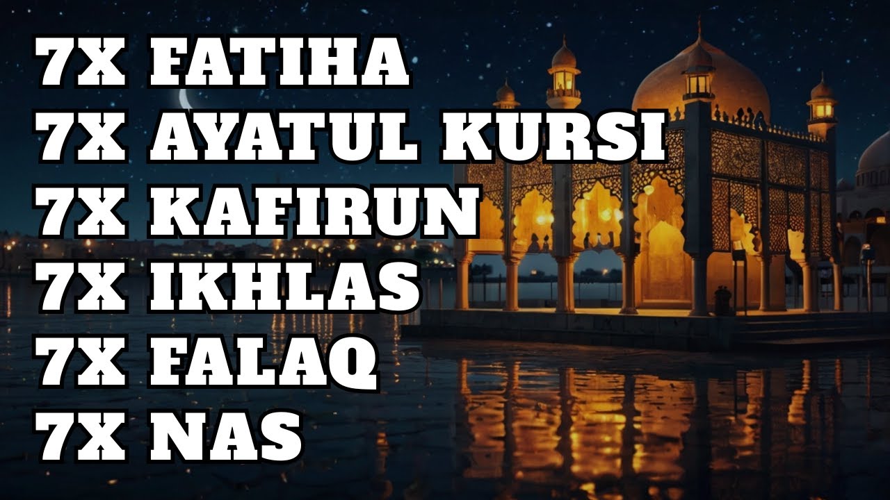 7X FATIHA 7X AYATUL KURSI 7X KAFIRUN 7X IKHLAS 7X FALAQ 7X NAS | By ...