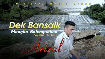 Dek Bansaik Mangko Balengahkan - Lagu Minang terbaru by Arizal [ Official Music Video ]