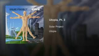 Solar Project - Utopia, Pt.3(2018)