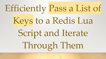 Efficiently Pass a List of Keys to a Redis Lua Script and Iterate Through Them