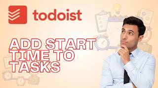 How to Add Start Times to Tasks on Todoist | Quick Guide 2026