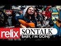 "Baby, I'm Gone" - SONTALK | The Relix Session