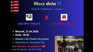 Live #36 - 21.04.2026 - GKS ŚWIT OSIELEC - LKS ŻAREK STRONIE | STRYSZÓW