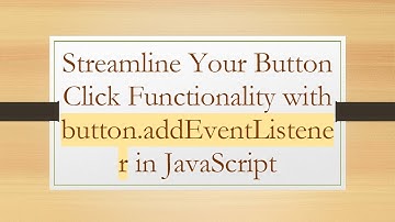 Streamline Your Button Click Functionality with button.addEventListener in JavaScript