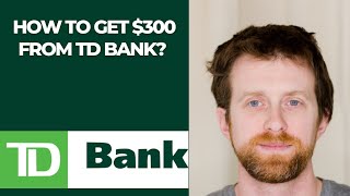 How to get $300 from TD Bank?