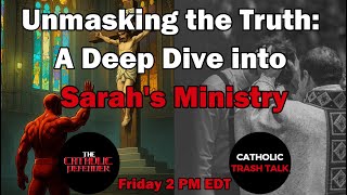 Unmasking the Truth: A Deep Dive into @sarahsministriesforjesuschrist with @CatholicTrashTalk