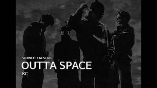 KC - OUTTA SPACE (slowed + reverb)