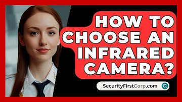 How To Choose An Infrared Camera? - SecurityFirstCorp.com