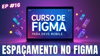 🟢 Curso de Figma: Aula 16 - Espaçamento no Figma 🟢