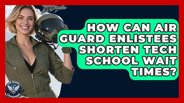 How Can Air Guard Enlistees Shorten Tech School Wait Times? - Air Guard Commanders
