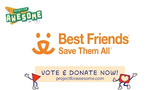 Project for Awesome - Best Friend Animal Society