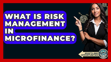 What Is Risk Management In Microfinance? - AssetsandOpportunity.org