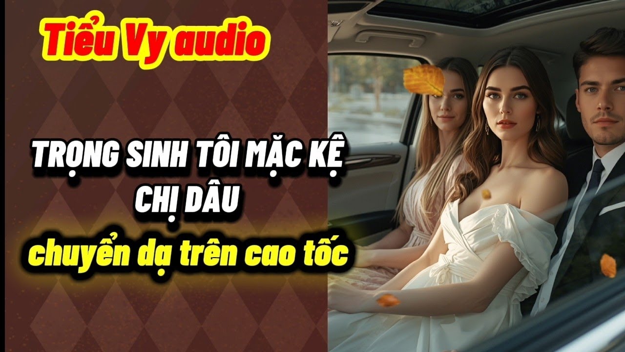 Trọng sinh tôi mặc kệ chị gái chuyển dạ trên cao tốc 