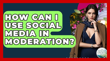 How Can I Use Social Media In Moderation? - The Personal Growth Path
