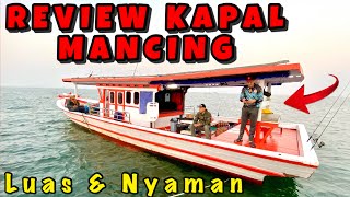 REVIEW KAPAL MANCING LUAS DAN NYAMAN‼️ KAPAL TERBESAR... | KM HELIOS FISHING LOSSDOLL