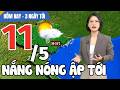 Dự báo thời tiết hôm nay mới nhất ngày 11/5 | Dự báo thời tiết 3 ngày tới mới nhất