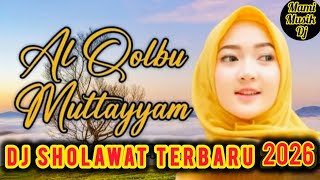 DJ SHOLAWAT TERBARU - SHOLAWAT MERDU PENYEJUK HATI PALING DI CARI - AL QULBU MUTAYYAM 