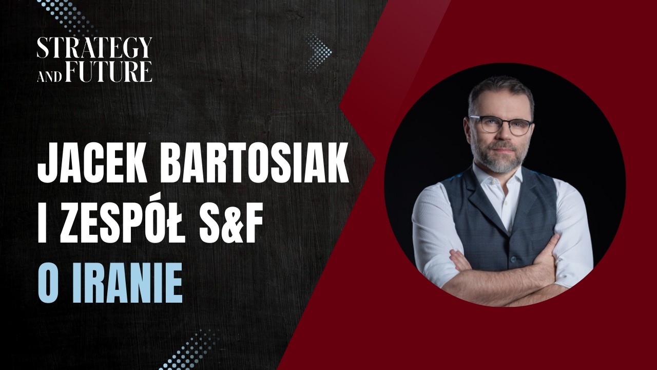 Jacek Bartosiak | Zespół Strategy&Future o Iranie
