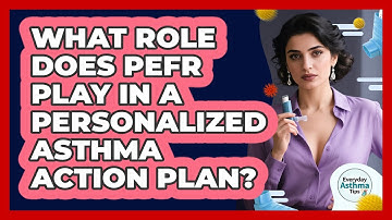 What Role Does PEFR Play In A Personalized Asthma Action Plan? - Everyday Asthma Tips