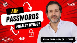 Future Secured Ep 45 Karim Toubba CEO, LastPass on Passwords, Passkeys, and the Shadow IT problem