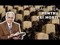 Trebuie să ne rugăm pentru cei morți? | Pastor Vasile Filat