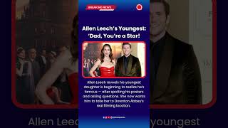 Allen Leech’s Youngest ‘Dad, You’re a Star! #AllenLeech #DowntonAbbey #CelebrityDad