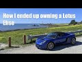 Buying a Lotus Elise was one of the best decisions I've ever made!