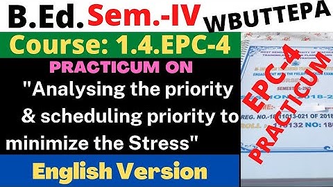 B.Ed. 4th Sem/ EPC 4 / Analysing the priority & scheduling priority to minimize stress / in English