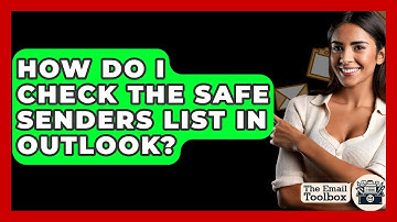 How Do I Check The Safe Senders List In Outlook? - TheEmailToolbox.com
