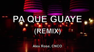 Alex Rose, CNCO Pa Que Guaye REMIX