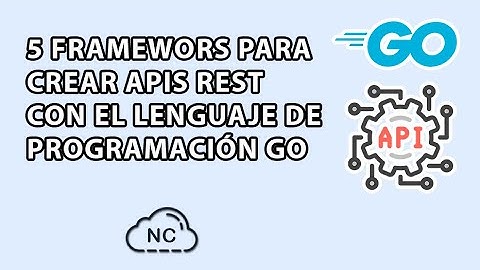 5 FRAMEWORKS PARA CREAR APIs REST CON EL LENGUAJE DE PROGRAMACIÓN GO