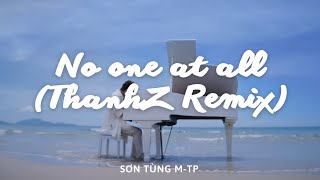 Sơn Tùng M-TP - There's No One At All (ThanhZ Remix) ♪