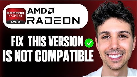How to Fix This Version of AMD Radeon Software Is Not Compatible Error - Full Guide