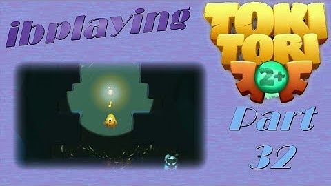 ibplaying Toki Tori 2+! Part 32 - Warp In A Well!?