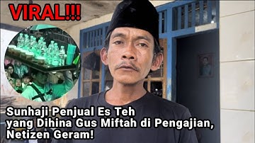 "Viral! Sunhaji Penjual Es Teh yang Dihina Gus Miftah di Pengajian, Netizen Geram!"