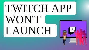 How To Fix Twitch App Won