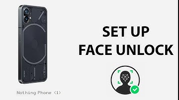 How To Set Up Face Unlock On Nothing Phone (1)