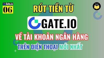 Gate 06: Hướng dẫn Rút Tiền Từ Sàn GATE.IO Về Tài Khoản Ngân Hàng Chi Tiết Từ A-Z Mới Nhất 2024