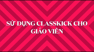 Lighthouse | Hướng dẫn sử dụng Classkick (Giáo Viên)