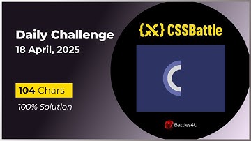 CSS battle - 18 April, 2025 - Daily Challenge Solution - 100% Solution