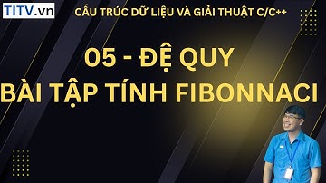 05- Đệ quy bài tập tính Fibonnaci