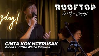 CINTA KOK NGERUSAK - GINDA&THE WHITE FLOWERS BY OLDMANS
