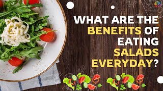 What are the Benefits of Eating Salads Everyday?