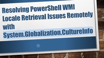 Resolving PowerShell WMI Locale Retrieval Issues Remotely with System.Globalization.CultureInfo