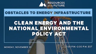 RFF Webinar | Obstacles to Energy Infrastructure: Clean Energy and NEPA