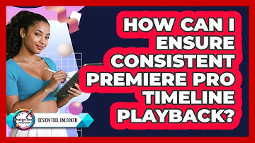 How Can I Ensure Consistent Premiere Pro Timeline Playback? - Design Tool Unlocked