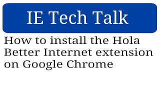 How to install the Hola Better Internet extension on Google Chrome